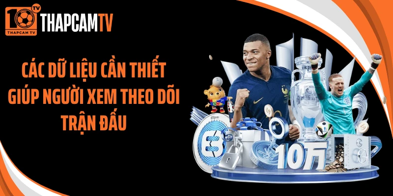 Các dữ liệu cần thiết giúp người xem theo dõi trận đấu
